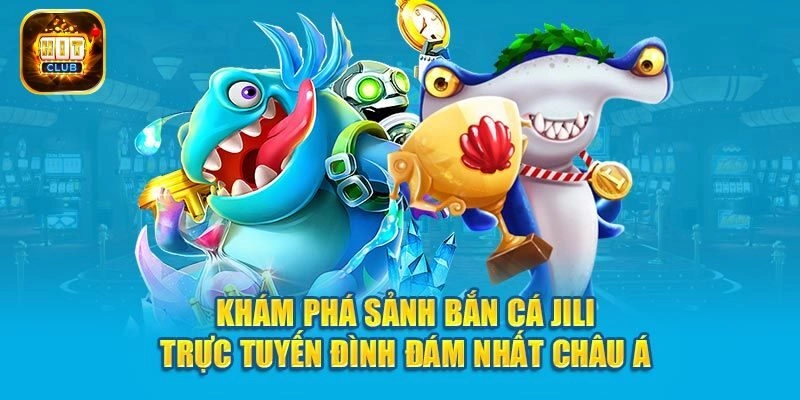 Top 3 trò chơi hot nhất Jili bắn cá