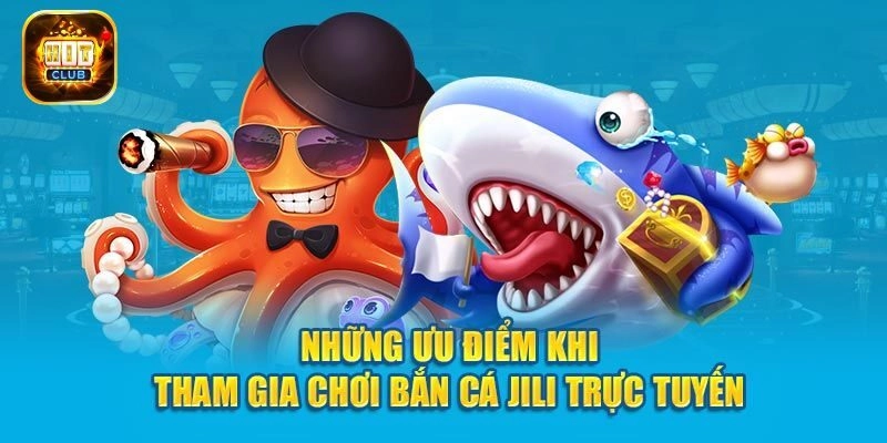 Đánh giá ưu điểm của Jili bắn cá