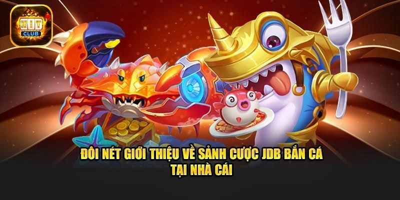 Giới thiệu JDB bắn cá