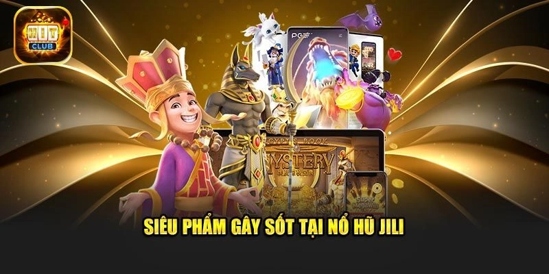 Top 5 siêu phẩm nổi bật tại Jili điện tử
