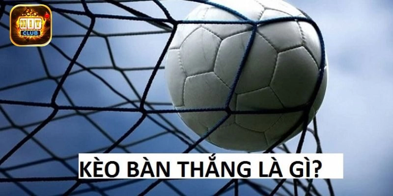 Khái niệm kèo bàn thắng