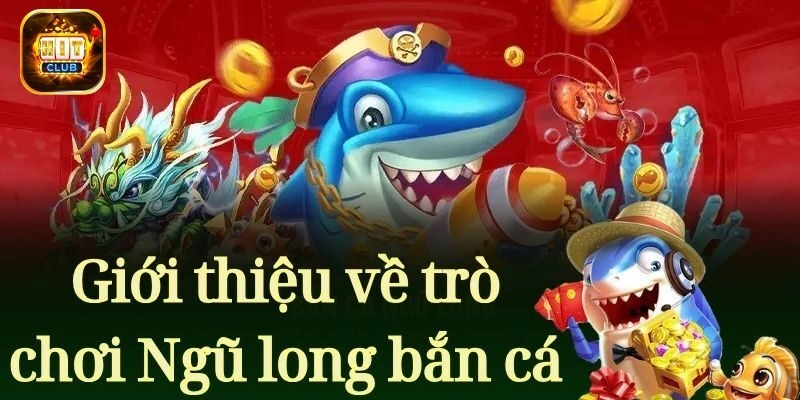Ngũ Long Bắn Cá - Cơ hội làm bá chủ đại dương